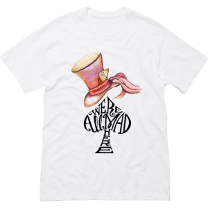 Were All Mad Here T-Shirt (BSM)