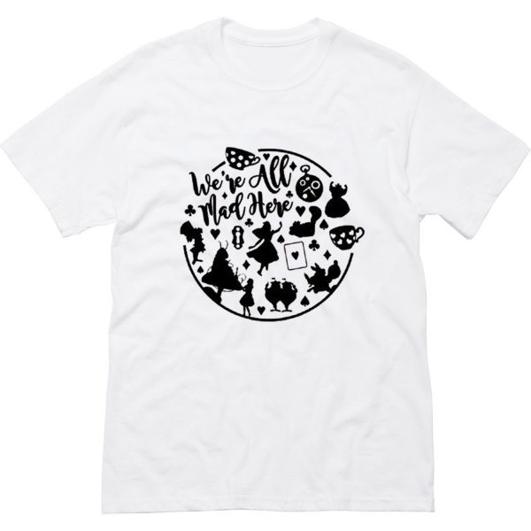 We’re All Mad Here Alice In Wonderland T-Shirt (BSM)