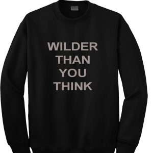 Wilder Than You Think Sweatshirt (BSM)