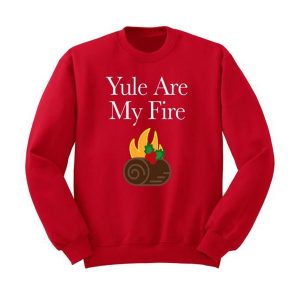 Yule are My Fire Sweatshirt (BSM)
