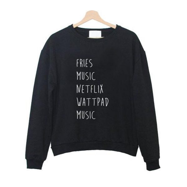 fries music netflix watpadd music Sweatshirt (BSM)