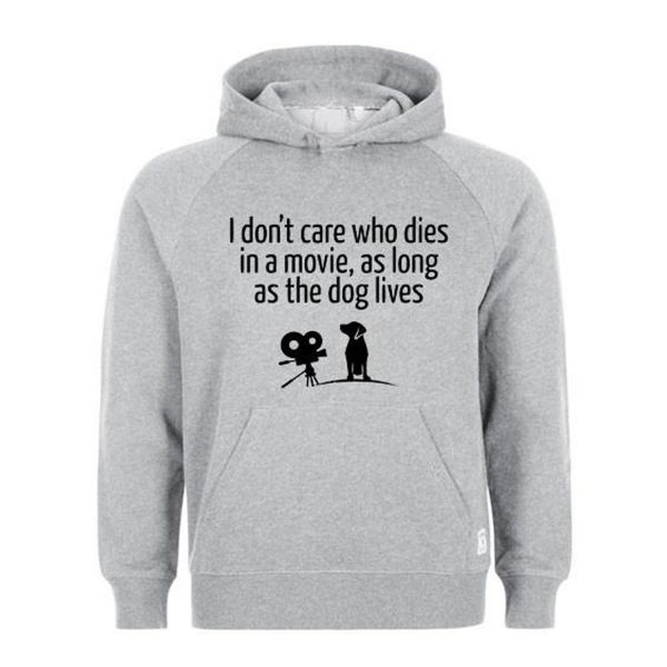 i dont care who dies in a movie, as long as the dog lives Hoodie (BSM)