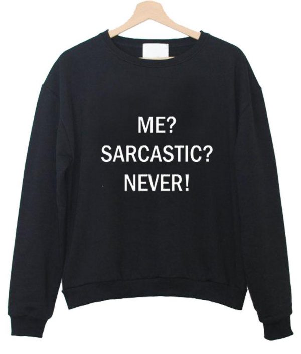 me sarcastic never tumblr tee sweatshirt (BSM)