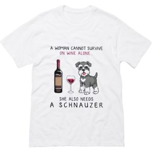 A woman cannot survive on wine alone she also needs a schnauzer T-Shirt (BSM)