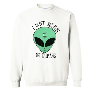 Alien Sweater I Don’t Believe In Human Sweatshirt (BSM)