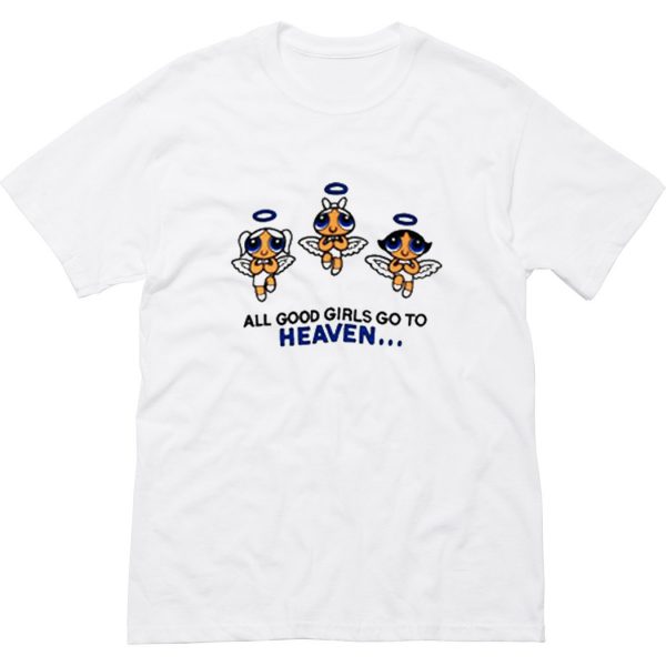 All Good Girls Go To Heaven Powerpuff Girls T Shirt (BSM)