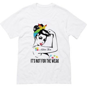 Autism Mom It’s Not For The Weak T-Shirt (BSM)
