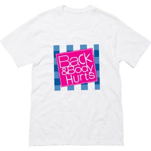 Back and Body Hurts White T-Shirt (BSM)