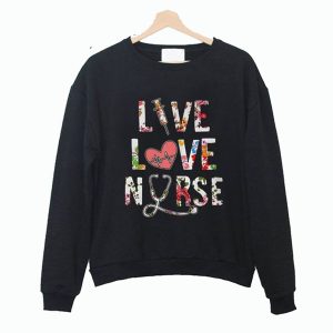 Best Price Flower Live Love Nurse Sweatshirt (BSM)