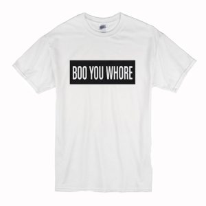 Boo You Whore T Shirt (BSM)