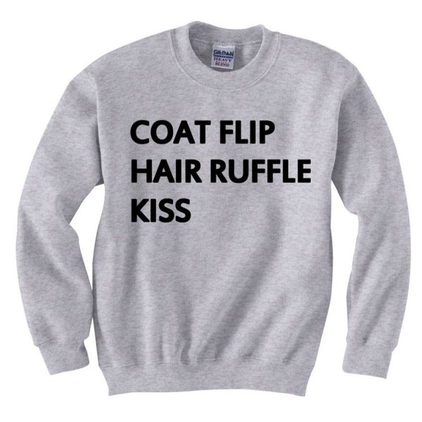 Coat Flip Hair Ruffle Kiss Quote Sweatshirt (BSM)