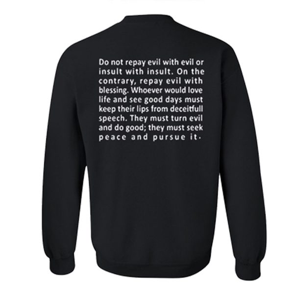 Do Not Repay Evil With Evil or Insult With Insult Sweatshirt Back (BSM)