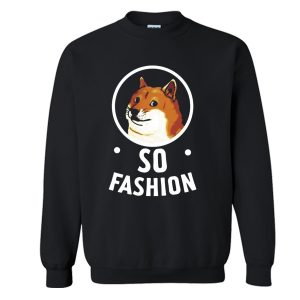 Funny Doge Dog So Fashion Sweatshirt (BSM)