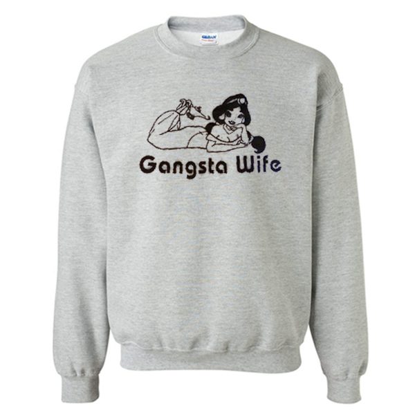 Gangsta Wife Princess Jasmine Sweatshirt (BSM)