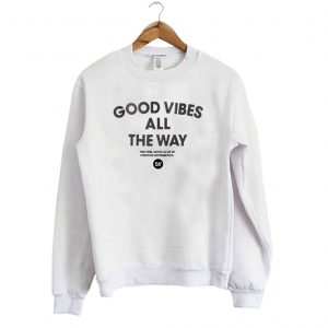 Good Vibes All The Way Sweatshirt (BSM)