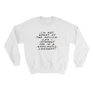 Im Not Great At The Advice Can I Interest You In A Sarcastic Comment Sweatshirt (BSM)