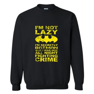 Im Not Lazy Batman Quote Sweatshirt (BSM)