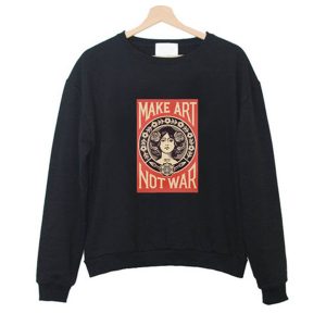 Make Art Not War Sweatshirt (BSM)