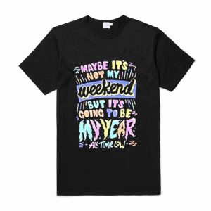 Maybe it’s not my weekend but it’s going to be my year All Time Low Band Merch T-Shirt (BSM)