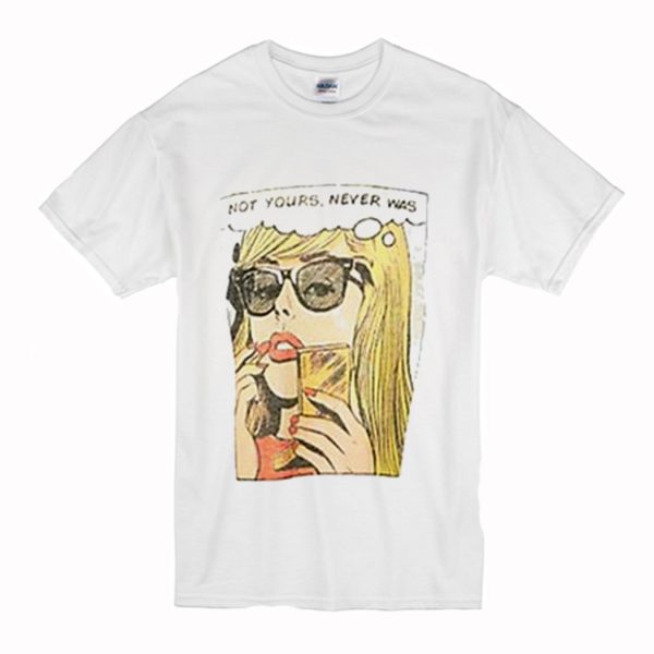 Not Yours Never Was T-Shirt (BSM)