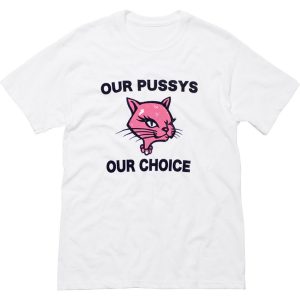 Our Pussys Our Choice T-Shirt (BSM)