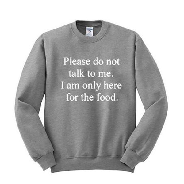 Please don’t talk to me I am only here for the food sweatshirt (BSM)