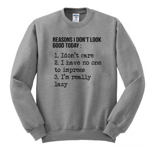 Reasons I don’t look good today Sweatshirt (BSM)