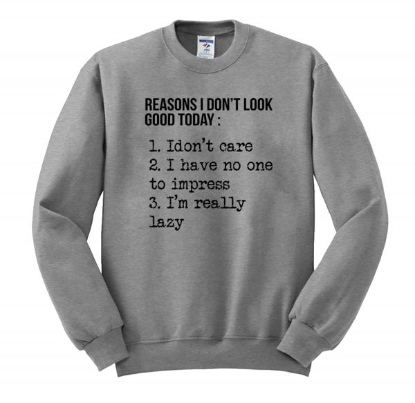 Reasons I don’t look good today Sweatshirt (BSM)