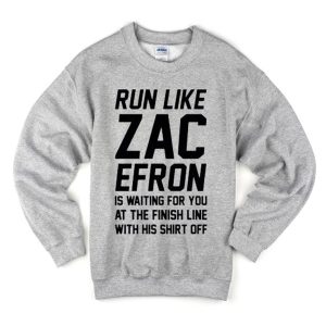 Run Like Zac Efron Sweatshirt (BSM)