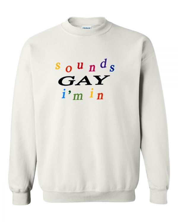 Sounds Gay I’m In Sweatshirt (BSM)