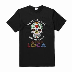 Teacher life got me feelin’ un poco loca skull T-Shirt (BSM)