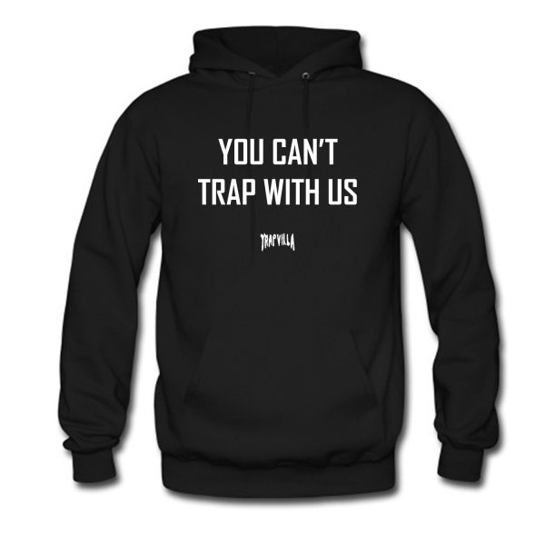 You Can’t Trap With Us Hoodie (BSM)