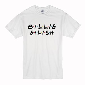 Billie Eilish Friends Tv Show T-Shirt (BSM)