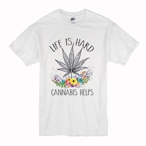 Cannabis Helps Life’s Hard T-Shirt (BSM)