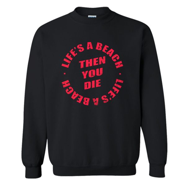 Daniel Howell Life’s A Beach Then You Die Sweatshirt (BSM)