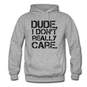 Dude I Don’t Really Care Pullover Hoodie (BSM)