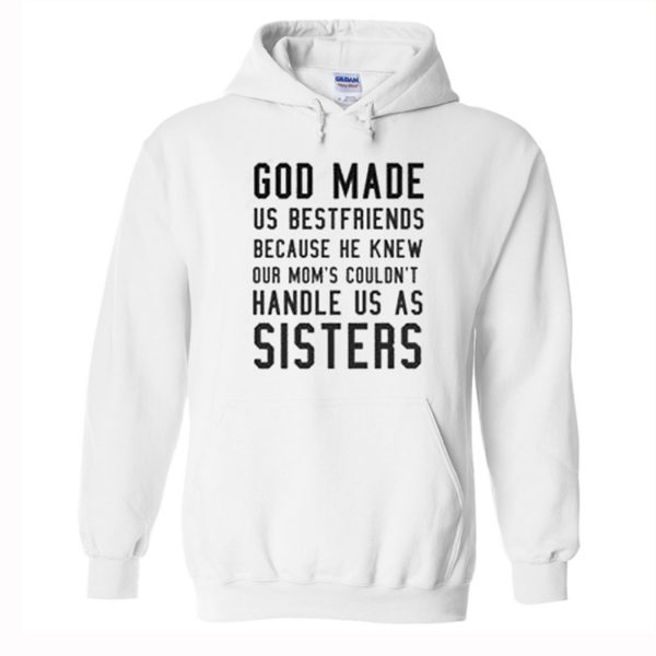 God Made Us Bestfriends Quote Hoodie (BSM)