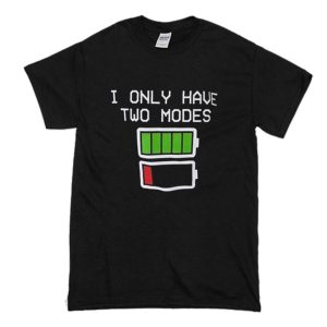 I Only Have Two Modes T Shirt (BSM)