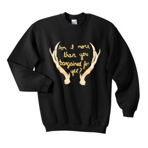 Im I More Than You Bargained For Yet Sweatshirt (BSM)