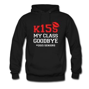 Kiss My Class Goodbye 2015 Seniors Hoodie (BSM)