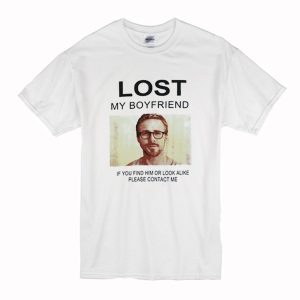 Lost My Boyfriend Ryan Gosling T Shirt (BSM)