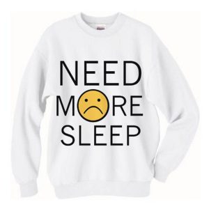 Need More Sleep Sweatshirt (BSM)