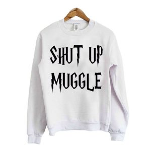 Shut Up Muggle Sweatshirt (BSM)
