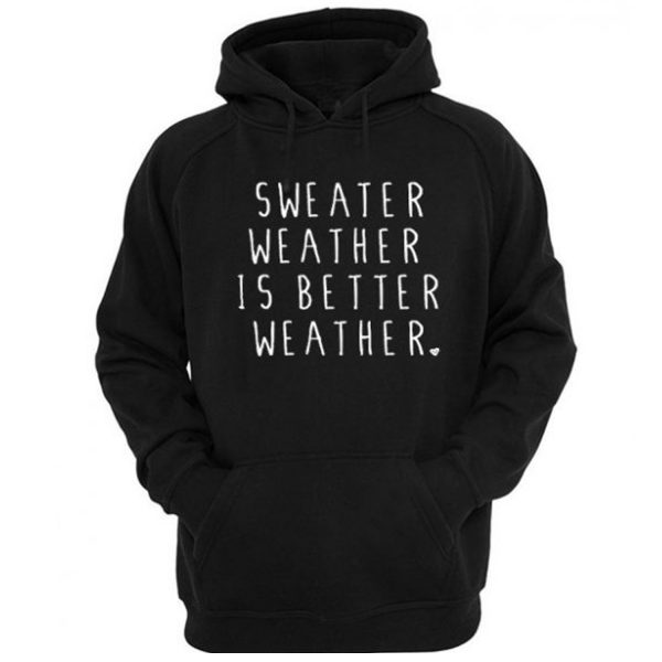 Sweater Weather Is Better Weather Hoodie (BSM)