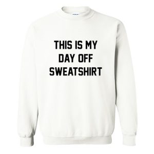This Is My Day Off Sweatshirt (BSM)