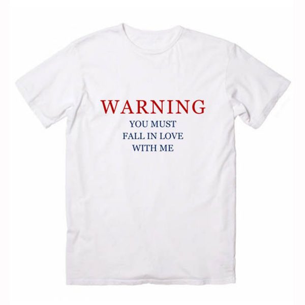 Warning You Must Fall In Love With Me T Shirt (BSM)