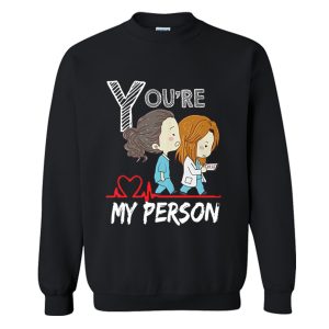 Youre My Person Sweatshirt (BSM)