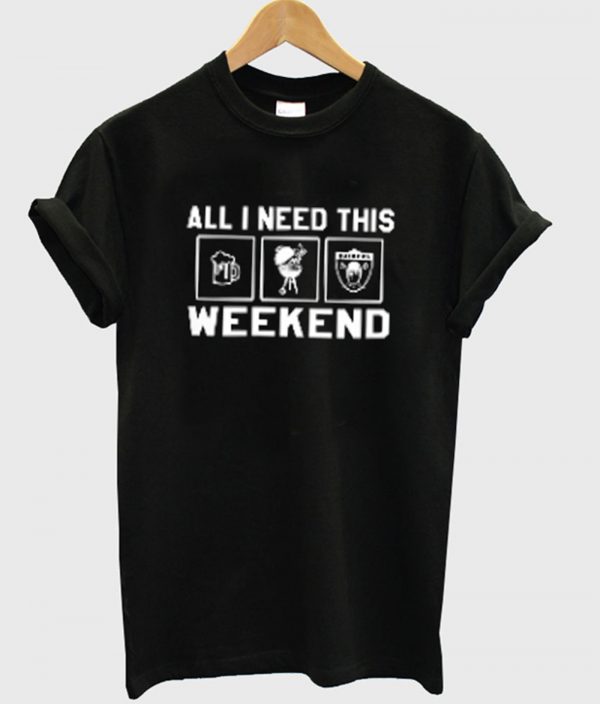 All I Need This Weekend T-Shirt (BSM)