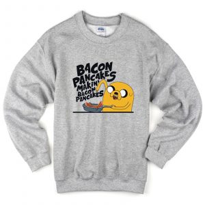 Bacon pancakes makin’ bacon pancakes sweatshirt (BSM)