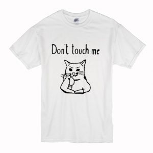 Cat Dont Touch Me T Shirt (BSM)